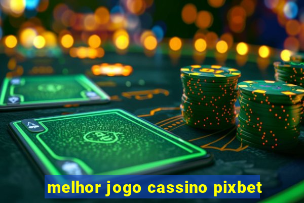 melhor jogo cassino pixbet