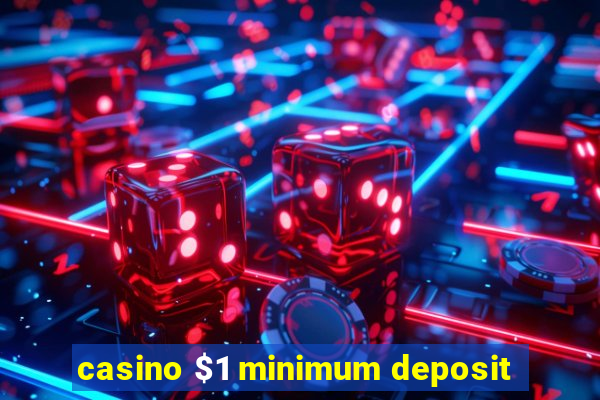 casino $1 minimum deposit