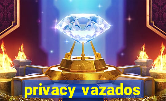 privacy vazados