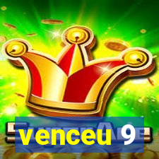 venceu 9