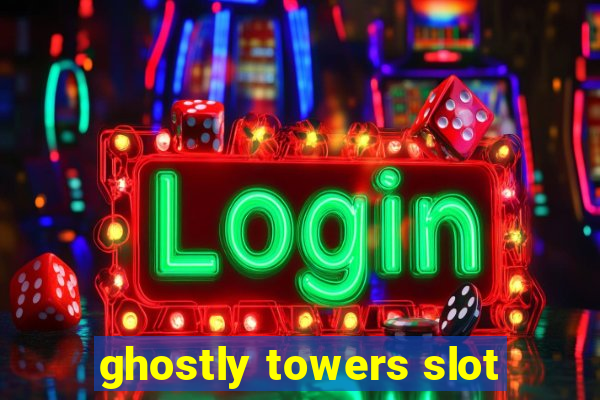 ghostly towers slot