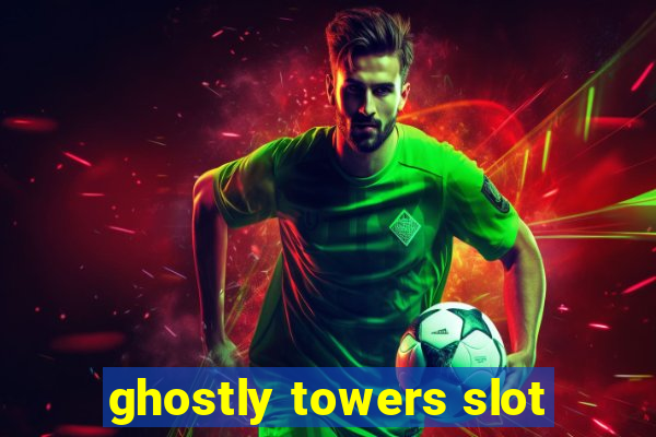 ghostly towers slot