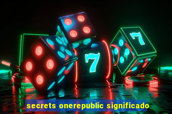 secrets onerepublic significado