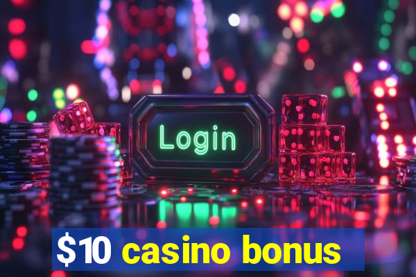 $10 casino bonus