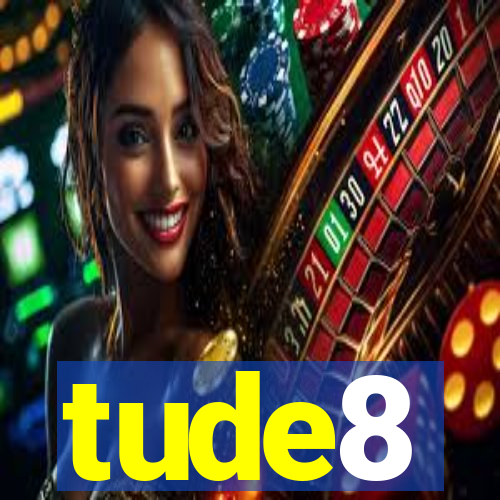 tude8