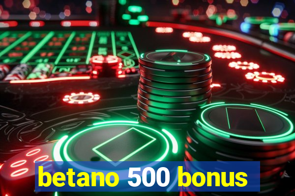 betano 500 bonus