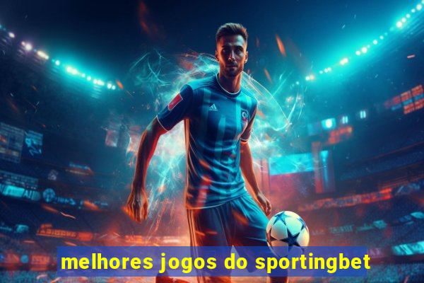 melhores jogos do sportingbet