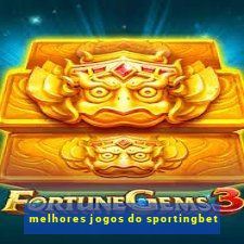 melhores jogos do sportingbet