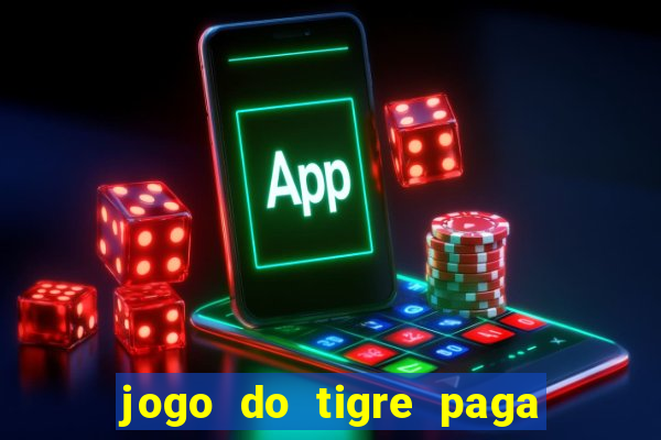 jogo do tigre paga de verdade