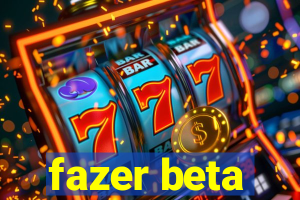 fazer beta