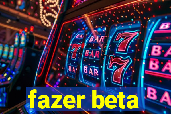 fazer beta