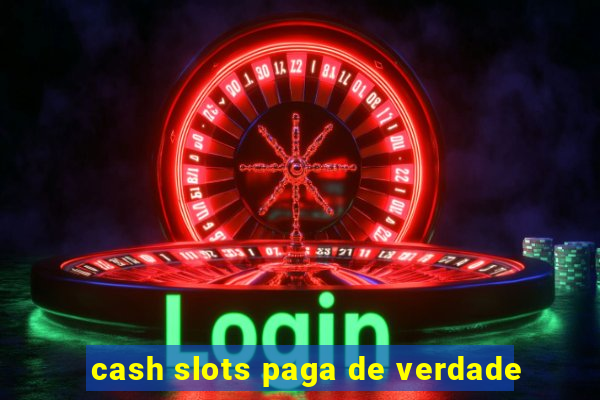 cash slots paga de verdade