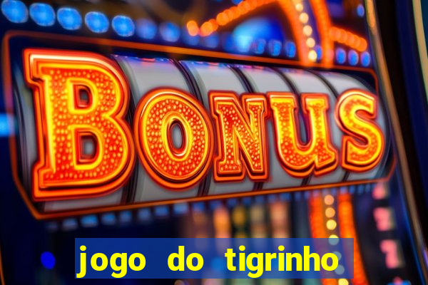 jogo do tigrinho esporte da sorte