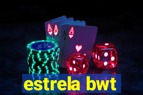 estrela bwt