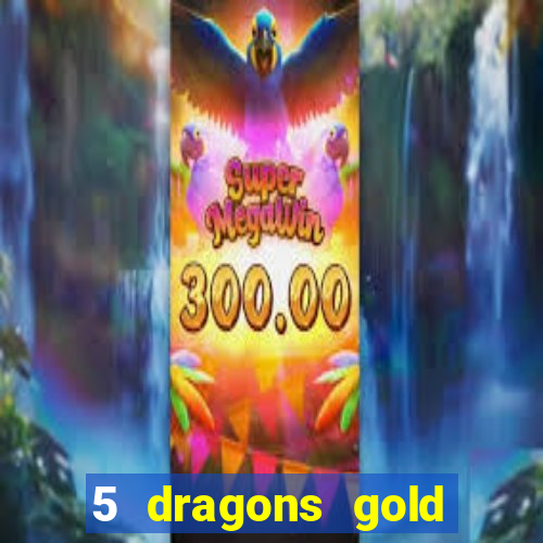 5 dragons gold slot online free