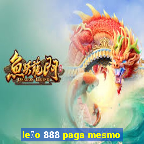 le茫o 888 paga mesmo