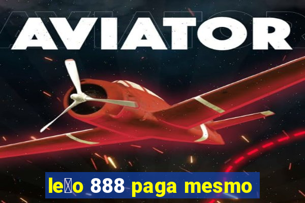 le茫o 888 paga mesmo