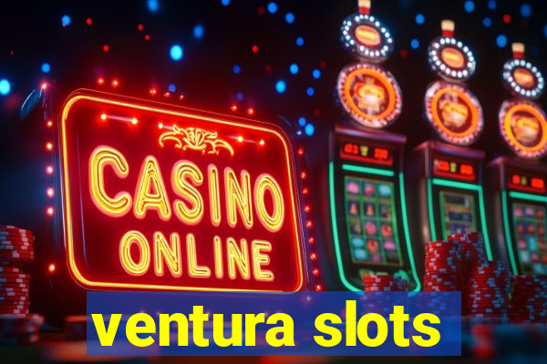 ventura slots