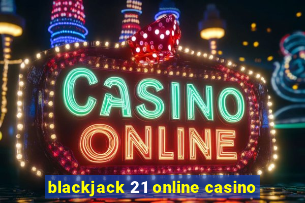 blackjack 21 online casino