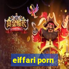 eiffari porn