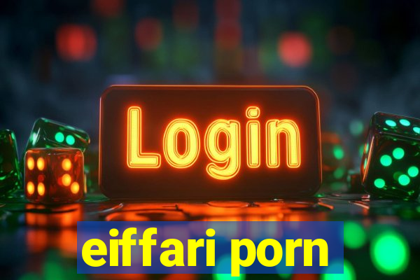 eiffari porn