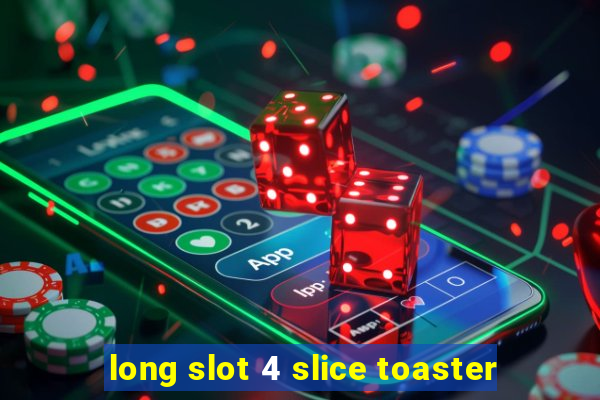 long slot 4 slice toaster