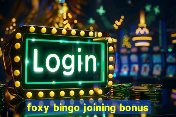 foxy bingo joining bonus