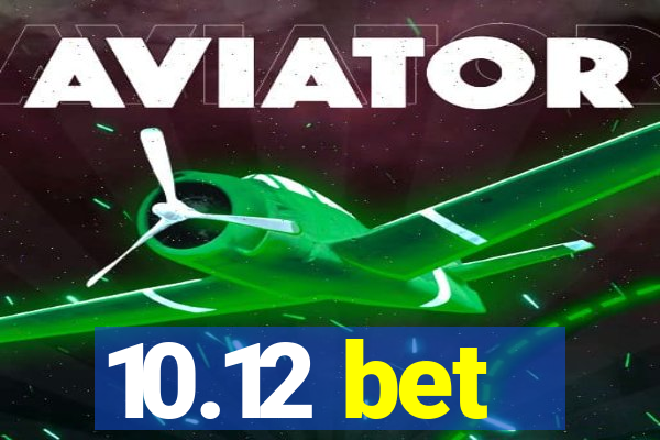 10.12 bet