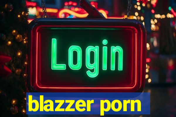 blazzer porn