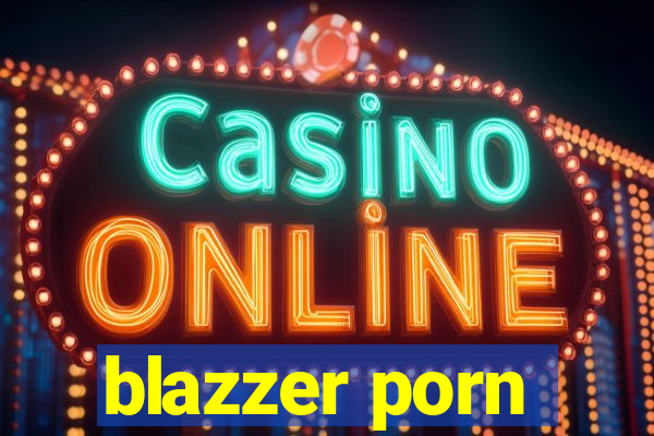 blazzer porn