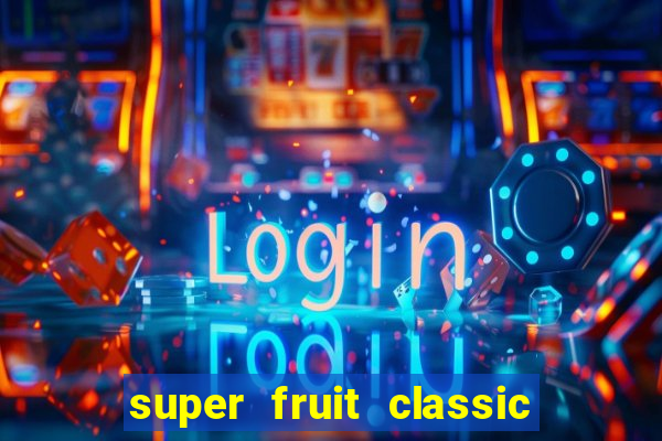 super fruit classic slot game