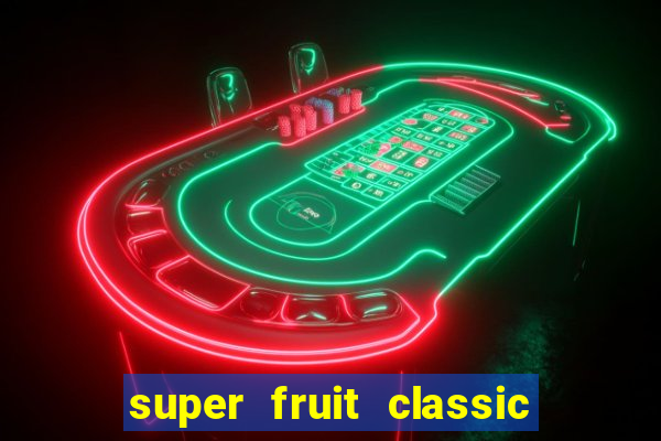 super fruit classic slot game