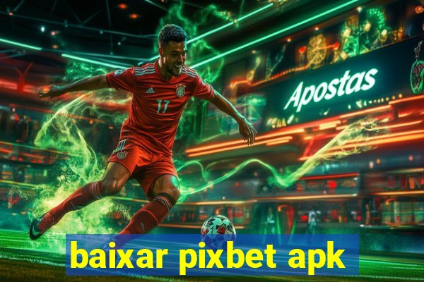 baixar pixbet apk