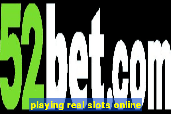 playing real slots online