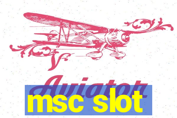 msc slot