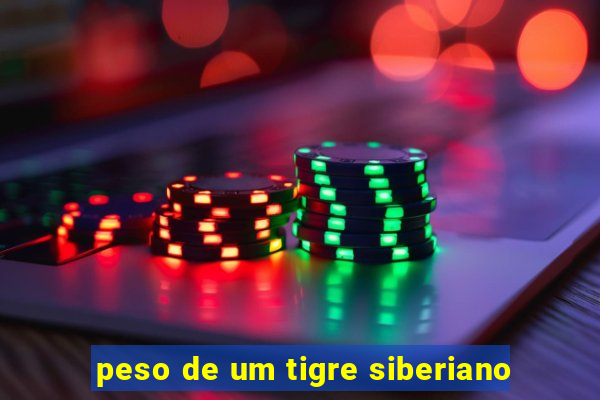 peso de um tigre siberiano