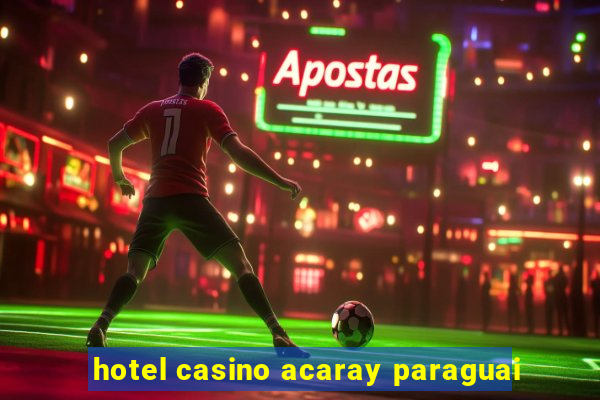 hotel casino acaray paraguai