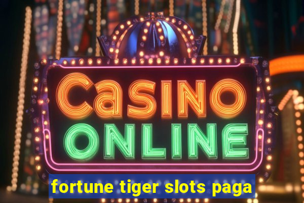 fortune tiger slots paga