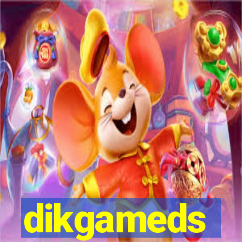 dikgameds