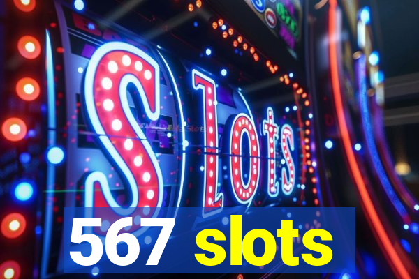 567 slots