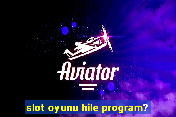 slot oyunu hile program?