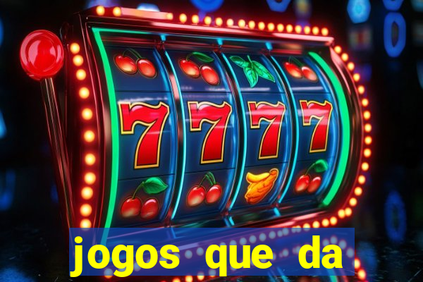 jogos que da dinheiro sem depositar nada