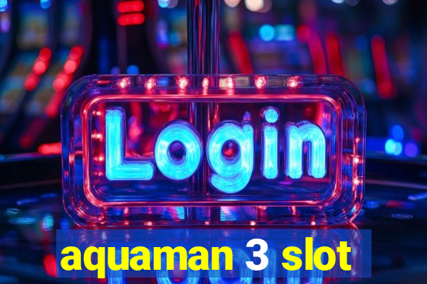 aquaman 3 slot