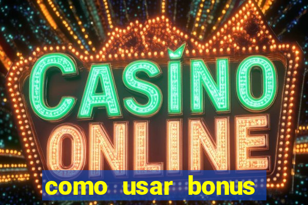 como usar bonus vai de bet