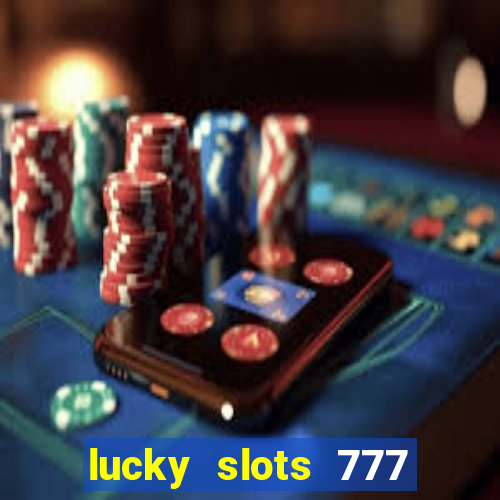 lucky slots 777 cassino online