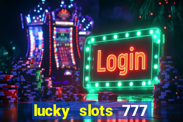 lucky slots 777 cassino online