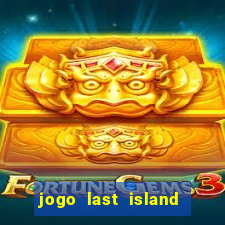 jogo last island of survival