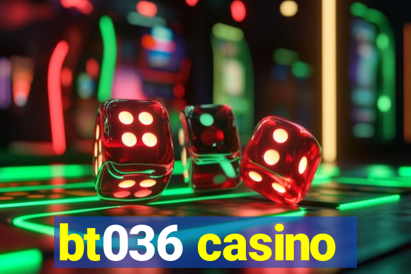 bt036 casino