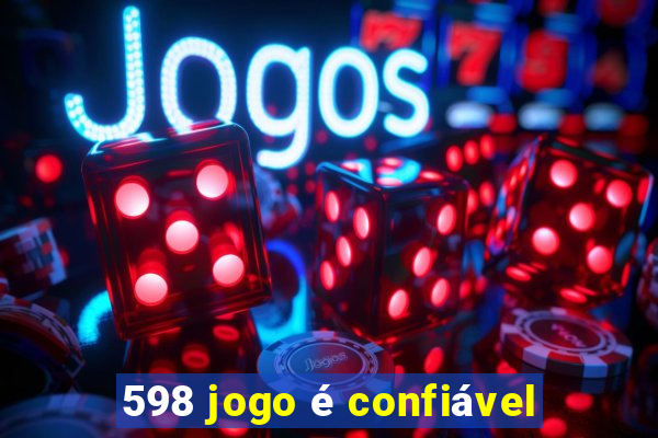 598 jogo é confiável