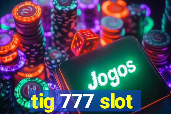 tig 777 slot